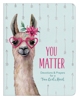 You Matter (for Teen Girls): Devotions & Prayers for a Teen Girl's Heart - Margot Starbuck