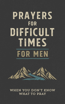 Prayers for Difficult Times for Men: When You Don't Know What to Pray - Quentin Guy