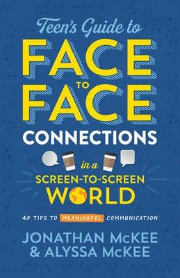 The Teen's Guide to Face-To-Face Connections in a Screen-To-Screen World: 40 Tips to Meaningful Communication - Jonathan Mckee