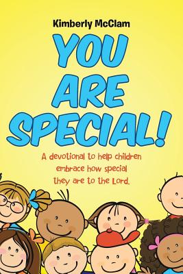 You Are Special!: A devotional to help children embrace how special they are to the Lord. - Kimberly Mcclam