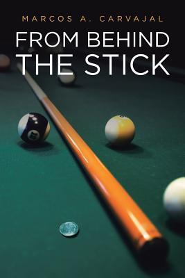 From Behind The Stick - Marcos A. Carvajal