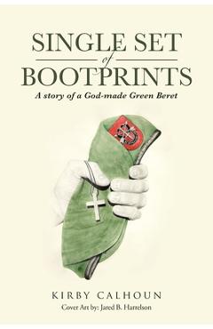 Coperta cărții 'Single Set of Bootprints: A story of a God-made Green Beret - Kirby Calhoun'