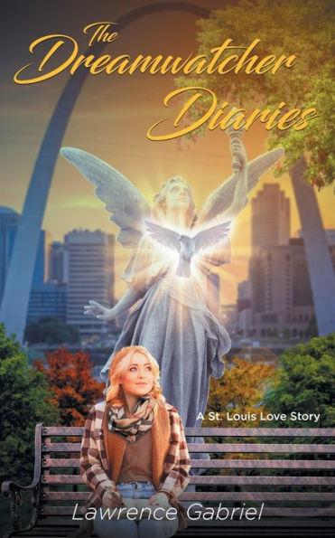 The Dreamwatcher Diaries: A St. Louis Love Story - Lawrence Gabriel