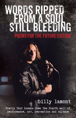 Words Ripped From a Soul Still Bleeding: Poems for the Future Edition - Billy Lamont
