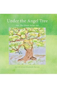 Coperta cărții 'Under the Angel Tree: The Eileen Series - Christine Elizabeth Herren'