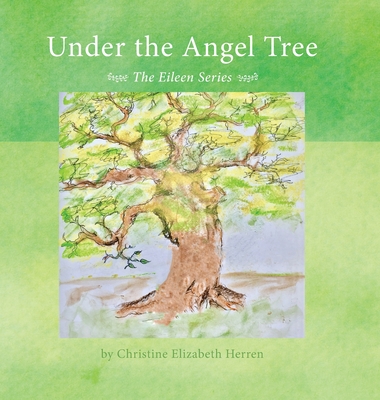 Coperta cărții 'Under the Angel Tree: The Eileen Series - Christine Elizabeth Herren'