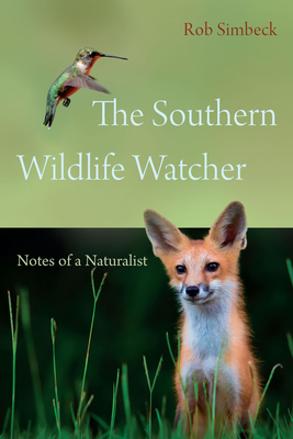 The Southern Wildlife Watcher: Notes of a Naturalist - Rob Simbeck