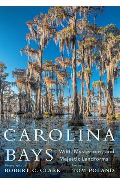 Coperta cărții 'Carolina Bays: Wild, Mysterious, and Majestic Landforms - Robert C. Clark'