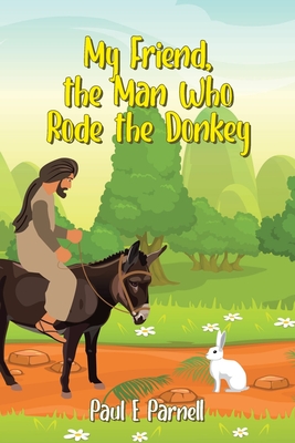 My Friend, the Man Who Rode the Donkey - Paul E. Parnell