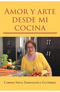 Coperta cărții 'Amor y arte desde mi cocina - Carmen Silvia Zempoalteca Guti�rrez'