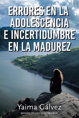 Errores en la Adolescencia e Incertidumbre en la Madurez - Yaima G�lvez
