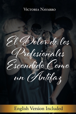 El Dolor De Los Profesionales Escondido Como Un Antifaz - Victoria Navarro