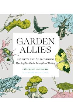 Coperta cărții 'Garden Allies: The Insects, Birds, and Other Animals That Keep Your Garden Beautiful and Thriving - Frederique'