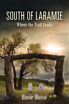 South of Laramie (Book #3) - Rosie Bosse