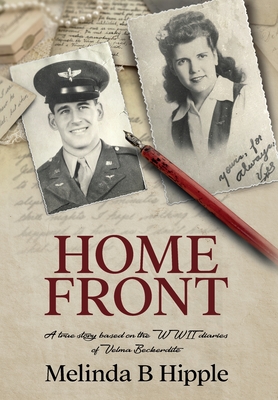 Home Front: A true story based on the WWII diaries of Velma Beckerdite - Melinda B. Hipple