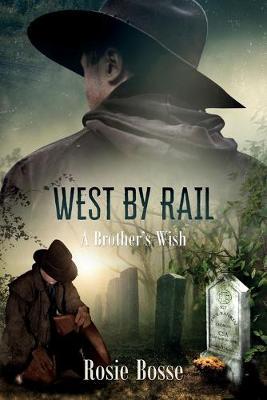 West By Rail: A Brother's Wish - Rosie Bosse