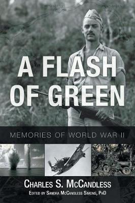 A Flash of Green: Memories of World War II - Charles S. Mccandless