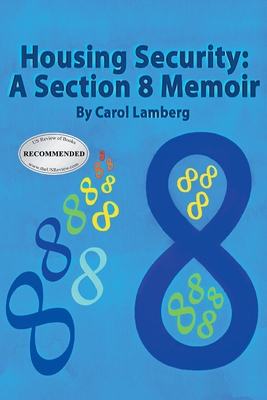 Housing Security: A Section 8 Memoir - Carol Lamberg