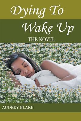 Dying to Wake Up: The Novel - Audrey M. Blake