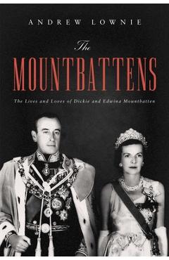 Coperta cărții 'The Mountbattens: The Lives and Loves of Dickie and Edwina Mountbatten - Andrew Lownie'