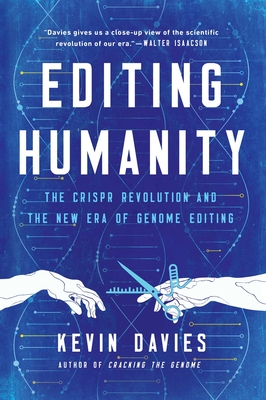 Editing Humanity: The Crispr Revolution and the New Era of Genome Editing - Kevin Davies