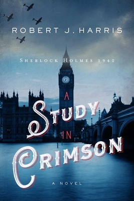 A Study in Crimson: Sherlock Holmes 1942 - Robert J. Harris