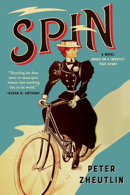 Spin: A Novel Based on a (Mostly) True Story - Peter Zheutlin
