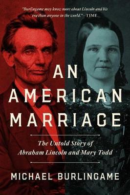 An American Marriage: The Untold Story of Abraham Lincoln and Mary Todd - Michael Burlingame