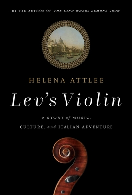 Lev's Violin: A Story of Music, Culture and Italian Adventure - Helena Attlee