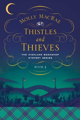 Thistles and Thieves: The Highland Bookshop Mystery Series: Book 3 - Molly Macrae