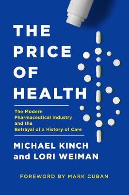 The Price of Health: The Modern Pharmaceutical Enterprise and the Betrayal of a History of Care - Michael Kinch