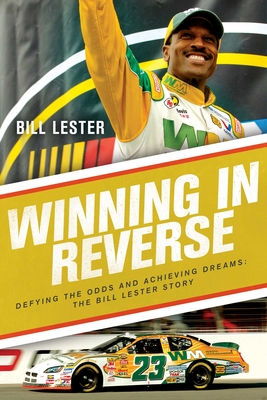 Winning in Reverse: Defying the Odds and Achieving Dreams--The Bill Lester Story - Bill Lester