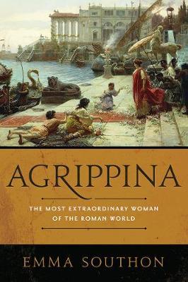 Agrippina: The Most Extraordinary Woman of the Roman World - Emma Southon