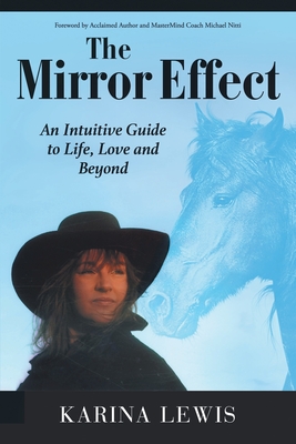 The Mirror Effect: An Intuitive Guide to Life, Love and Beyond - Karina Lewis