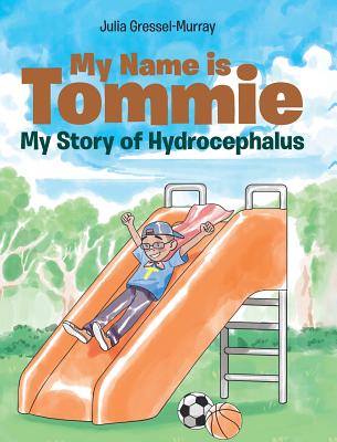 My Name is Tommie: My Story of Hydrocephalus - Julia Gressel-murray