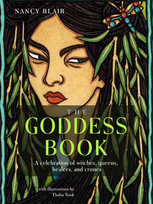 The Goddess Book: A Celebration of Witches, Queens, Healers, and Crones - Nancy Blair
