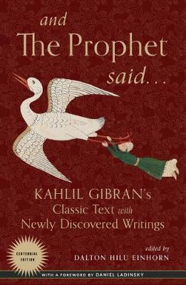 And the Prophet Said: Kahlil Gibran's Classic Text with Newly Discovered Writings - Kahlil Gibran