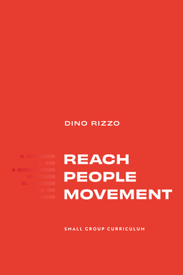 Reach People Movement: Small Group Curriculum - Dino Rizzo