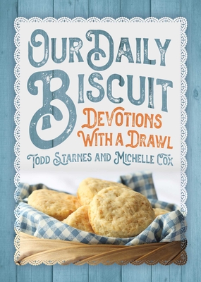 Our Daily Biscuit: Devotions with a Drawl - Todd Starnes