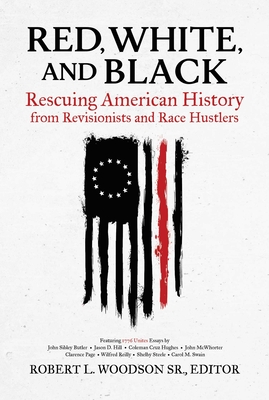 Red, White, and Black: Rescuing American History from Revisionists and Race Hustlers - Robert L. Woodson Sr