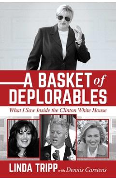 Coperta cărții 'A Basket of Deplorables: What I Saw Inside the Clinton White House - Linda Tripp'