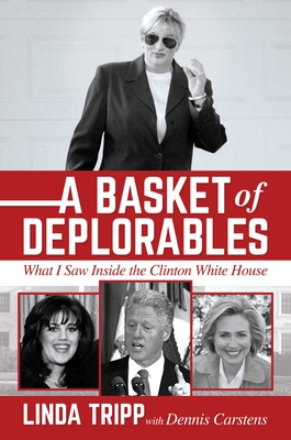 Coperta cărții 'A Basket of Deplorables: What I Saw Inside the Clinton White House - Linda Tripp'
