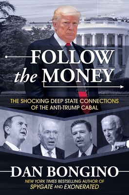 Follow the Money: The Shocking Deep State Connections of the Anti-Trump Cabal - Dan Bongino