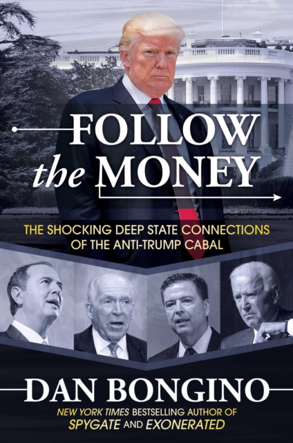 Follow the Money: The Shocking Deep State Connections of the Anti-Trump Cabal - Dan Bongino