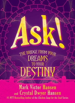Ask!: The Bridge from Your Dreams to Your Destiny - Mark Victor Hansen