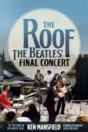 The Roof: The Beatles' Final Concert - Ken Mansfield