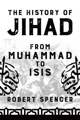 The History of Jihad: From Muhammad to Isis - Robert Spencer