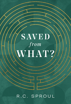 Saved from What? - R. C. Sproul