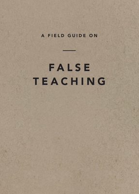 A Field Guide on False Teaching - Ligonier Ministries