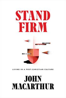 Stand Firm: Living in a Post-Christian Culture - John Macarthur